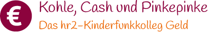 Kohle, Cash und Pinkepinke - Das hr2-Kinderfunkkolleg Geld